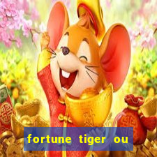 fortune tiger ou fortune ox